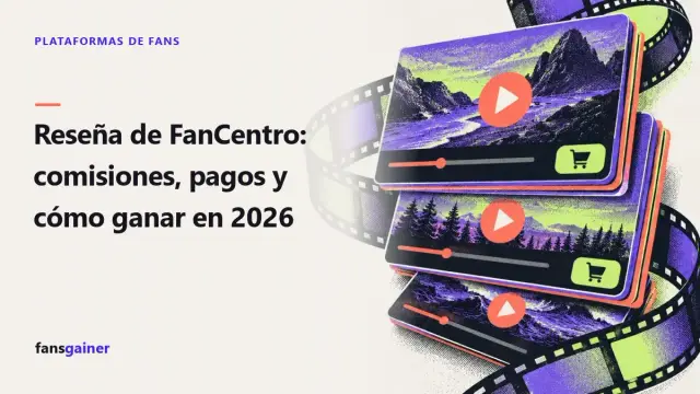 Portada: Reseña de FanCentro: comisiones, pagos y cómo ganar en 2026