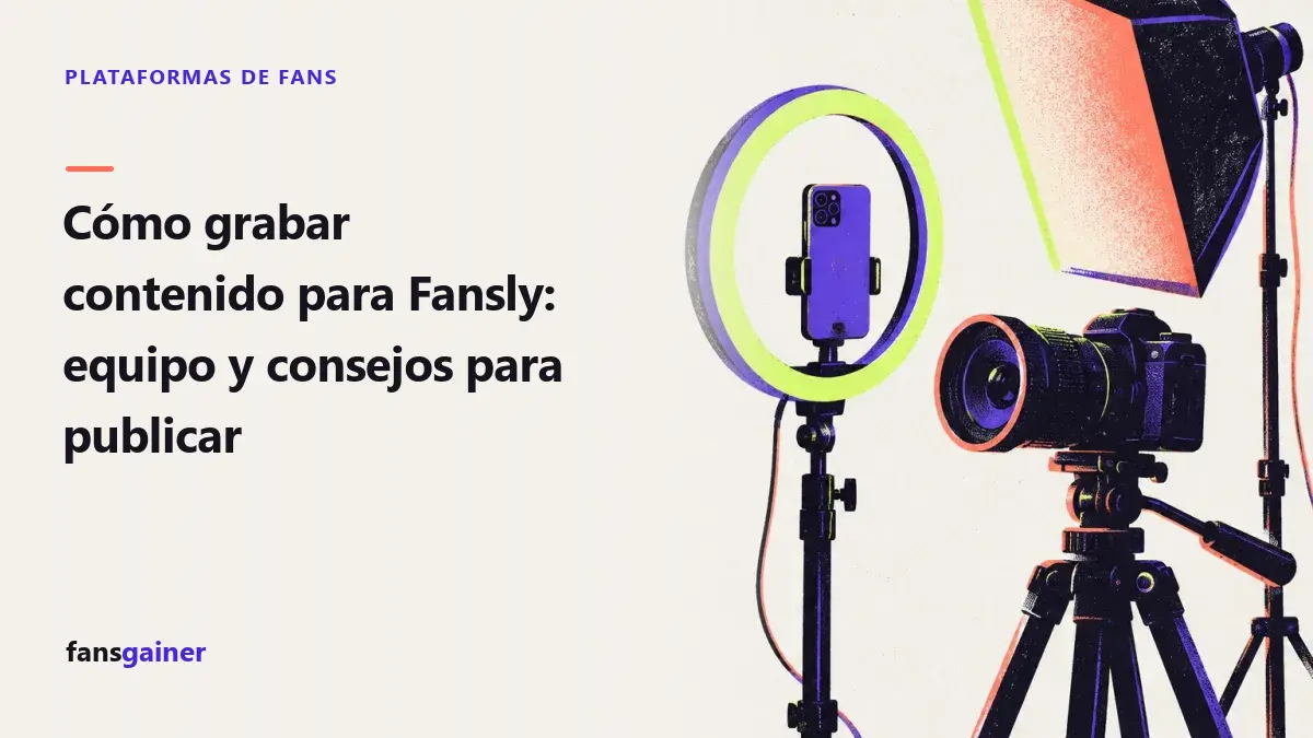 Portada: Cómo grabar contenido para Fansly: equipo y consejos para publicar
