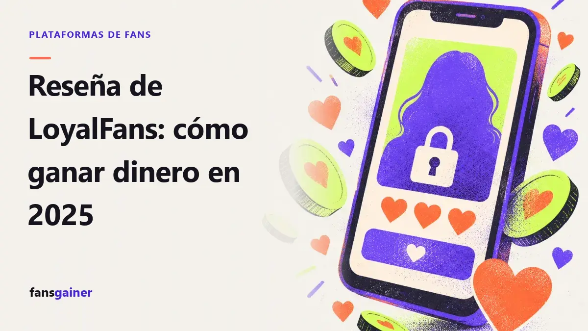 Portada: Reseña de LoyalFans: cómo ganar dinero en 2025