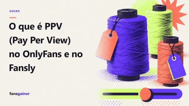 Capa: O que é PPV (Pay Per View) no OnlyFans e no Fansly